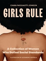 Girls Rule : A Collection of Women Who Defied Social Standards cover image