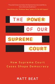 The Power of Our Supreme Court : How Supreme Court Cases Shape Democracy cover image
