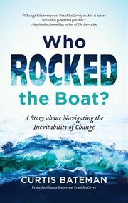 Who Rocked the Boat? : A Story about Navigating the Inevitability of Change cover image
