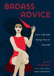 Badass Advice : Love, Life and Being True to Yourself cover image