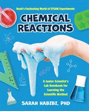 Noah's Fascinating World of STEAM Experiments : Chemical Reactions. A Junior Scientist's Lab Notebook for Learning Scientific Method cover image