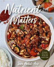 Nutrient Matters : 50 Simple Whole Food Recipes and Comfort Foods cover image