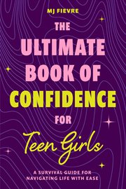The Ultimate Book of Confidence for Teen Girls : A Survival Guide for Navigating Life with Ease cover image
