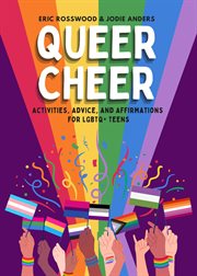 Queer Cheer : Activities, Advice, And Affirmations For Lgbtq+ Teens cover image