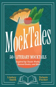 Mocktales : 50+ Literary Mocktails Inspired By Classic Works, Banned Books, And More cover image