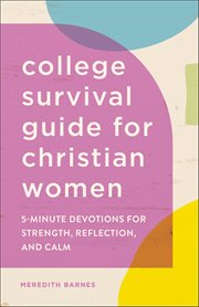 College Survival Guide for Christian Women : 5-minute Devotions for Strength, Reflection, and Calm cover image