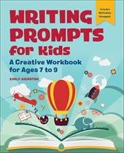 Writing Prompts for Kids : A Creative Workbook for Ages 7 to 9 cover image