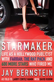 Starmaker : life as a Hollywood publicist with Farrah, the Rat Pack and 600 more stars who fired me cover image