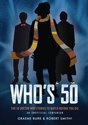 Who's 50 : the 50 Doctor Who stories to watch before you die : an unofficial companion cover image