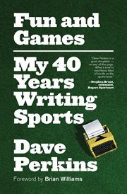 Fun and games : my 40 years writing sports cover image