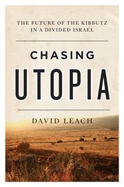Chasing utopia : the future of the kibbutz in a divided Israel cover image