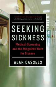 Seeking sickness : medical screening and the misguided hunt for disease cover image