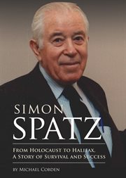 Simon Spatz : from Holocaust to Halifax, a story of survival and success cover image