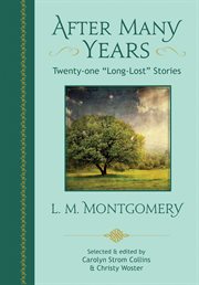 After many years : twenty-one "long-lost" stories by L.M. Montgomery cover image