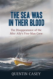 The sea was in their blood : the disappearance of the Miss Ally's five-man crew cover image