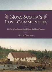 Nova Scotia's lost communities : the early settlements that helped build the province cover image