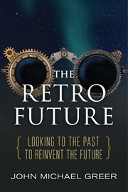 The retro future : looking to the past to reinvent the future cover image