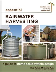 Essential Rainwater Harvesting : A Guide to Home-Scale System Design. Sustainable Building Essentials cover image