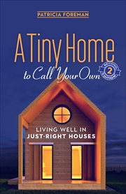 A Tiny Home to Call Your Own : Living Well in Just-Right Houses cover image