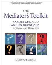 The mediator's toolkit : formulating and asking questions for successful outcomes cover image