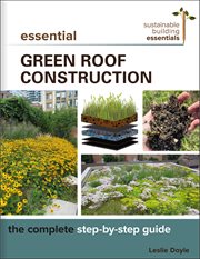 Essential Green Roof Construction : The Complete Step-by-Step Guide cover image