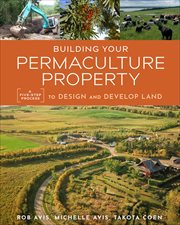 Building Your Permaculture Property : A Five-Step Process to Design and Develop Land cover image