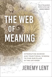 The Web of Meaning : Integrating Science and Traditional Wisdom to Find Our Place in the Universe cover image