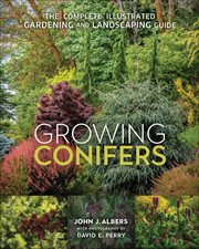 Growing Conifers : The Complete Illustrated Gardening and Landscaping Guide cover image