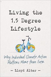Living the 1.5 Degree Lifestyle : Why Individual Climate Action Matters More than Ever cover image