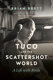 Tuco : the parrot, the others, and a scattershot world : a life with birds cover image