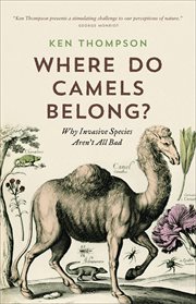 Where do camels belong? : the story and science of invasive species cover image