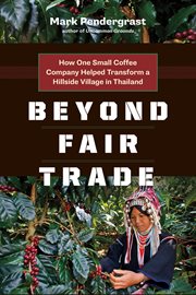 Beyond fair trade : how one small coffee company helped tranform a hillside village in Thailand cover image