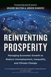Reinventing prosperity : managing economic growth to reduce unemployment, inequality, and climate change : a report to the Club of Rome cover image
