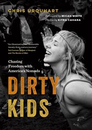 Dirty kids : chasing freedom with America's nomads cover image