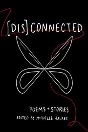 [Dis]Connected : Poems + Stories cover image