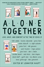 Alone Together : Love, Grief, And Comfort In The Time Of Covid-19 cover image
