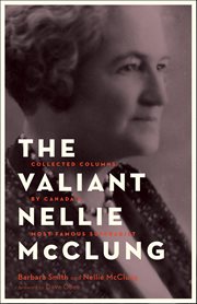 The Valiant Nellie McClung : Collected Columns by Canada's Most Famous Suffragist cover image
