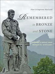 Remembered in Bronze and Stone : Canada's Great War Memorial Statuary cover image