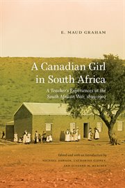 A Canadian girl in South Africa : a teacher's experiences in the South African War, 1899-1902 cover image