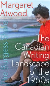 The Burgess Shale : the Canadian writing landscape of the 1960s cover image