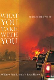 What you take with you : wildfire, family and the road home cover image