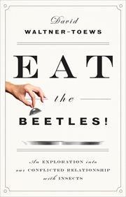 Eat the beetles! : an exploration into our conflicted relationship with insects cover image