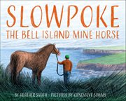 Slowpoke the Bell Island Mine Horse cover image