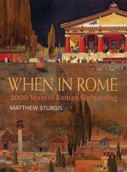 When in rome : 2000 Years of Roman Sightseeing cover image