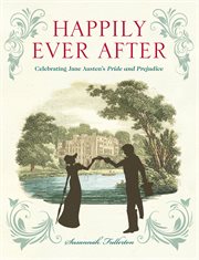 Happily ever after : celebrating Jane Austen's Pride and prejudice cover image