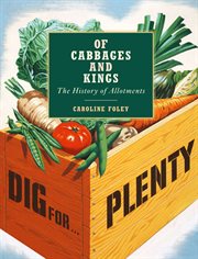 Of cabbages and kings : the history of allotments cover image