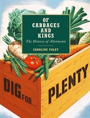 Of Cabbages and Kings : The History of Allotments cover image