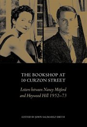 The bookshop at 10 Curzon Street : letters between Nancy Mitford and Heywood Hill 1952-73 cover image