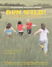Run wild! : outdoor games and adventures cover image