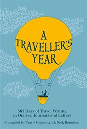 A traveller's year : 365 days of travel writing in diaries, journals, and letters cover image